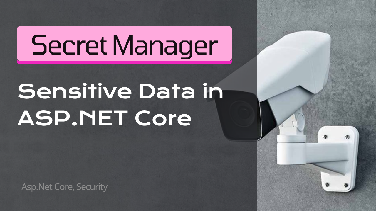 Safe guarding Sensitive Data in ASP.NET Core with Secret Manager